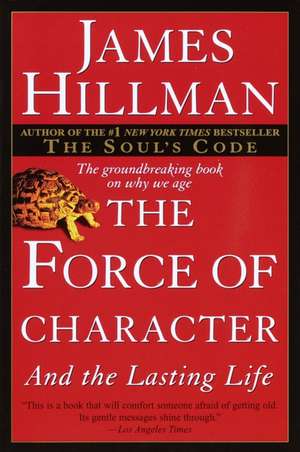 The Force of Character: And the Lasting Life de James Hillman