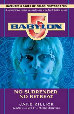 Babylon 5: No Surrender, No Retreat de Jane Killick