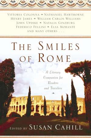 The Smiles of Rome: A Literary Companion for Readers and Travelers de Susan Cahill