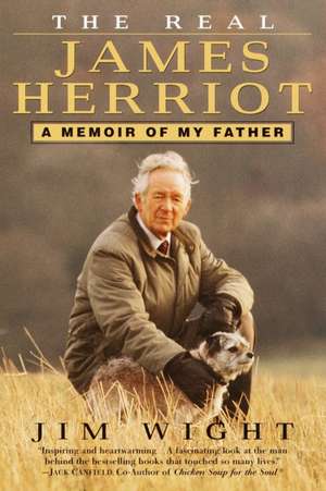 The Real James Herriot: A Memoir of My Father de Jim Wight