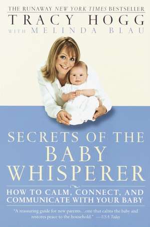 Secrets of the Baby Whisperer: How to Calm, Connect, and Communicate with Your Baby de Tracy Hogg