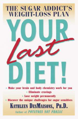 Your Last Diet!: The Sugar Addict's Weight-Loss Plan de Kathleen Des Maisons