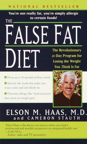 The False Fat Diet: The Revolutionary 21-Day Program for Losing the Weight You Think Is Fat de Elson M. Haas