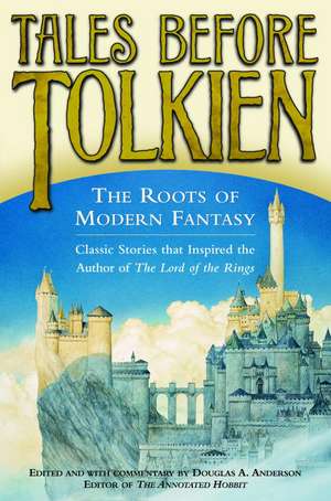 Tales Before Tolkien: The Roots of Modern Fantasy de Douglas A. Anderson