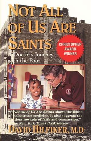 Not All of Us Are Saints: A Doctor's Journey with the Poor de David Hilfiker