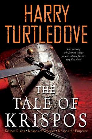 The Tale of Krispos: Krispos Rising/Krispos of Videssos/Krispos the Emperor de Harry Turtledove