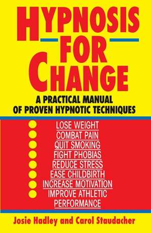 Hypnosis for Change: A Practical Manual of Proven Hypnotic Techniques de Josie Hadley