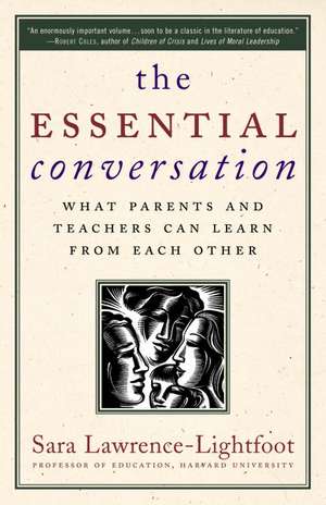 The Essential Conversation: What Parents and Teachers Can Learn from Each Other de Sara Lawrence-Lightfoot