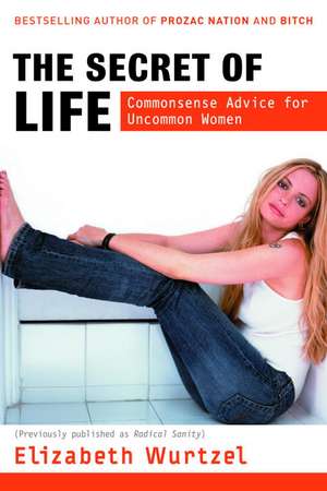 The Secret of Life: Commonsense Advice for the Uncommon Woman de Elizabeth Wurtzel