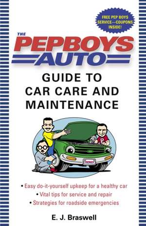 The Pep Boys Auto Guide to Car Care and Maintenance de E. J. Braswell