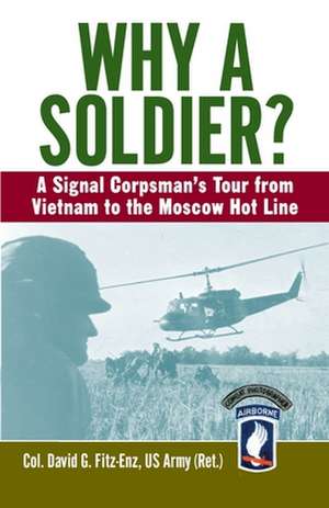 Why a Soldier?: A Signal Corpsman's Tour from Vietnam to the Moscow Hot Line de David Fitz-Enz