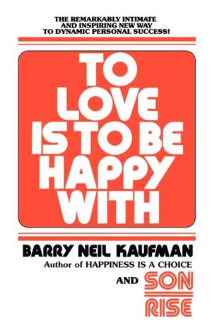 To Love Is to Be Happy with de Barry Neil Kaufman