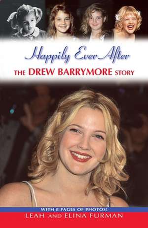 Happily Ever After: The Drew Barrymore Story de Leah Furman