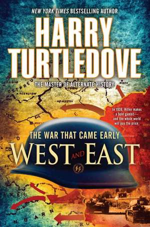 West and East: The War That Came Early de Harry Turtledove