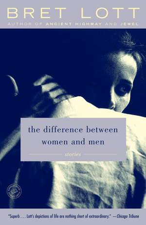 The Difference Between Women and Men: Stories de Bret Lott