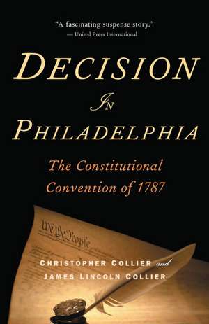 Decision in Philadelphia: The Constitutional Convention of 1787 de Christopher Collier