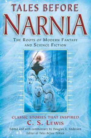 Tales Before Narnia: The Roots of Modern Fantasy and Science Fiction de Douglas A. Anderson