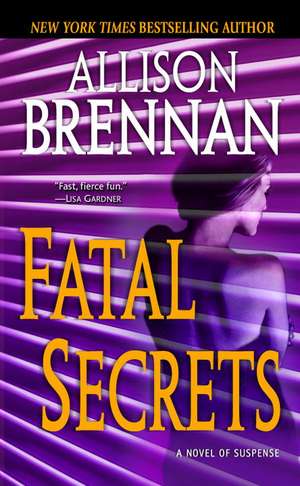 Fatal Secrets: A Novel of Suspense de Allison Brennan