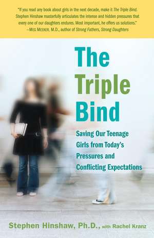 The Triple Bind: Saving Our Teenage Girls from Today's Pressures and Conflicting Expectations de Stephen Hinshaw