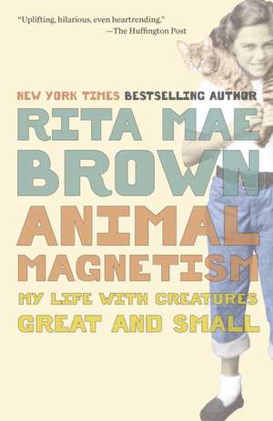 Animal Magnetism: My Life with Creatures Great and Small de Rita Mae Brown