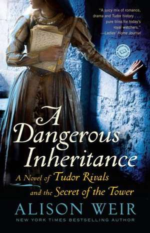 A Dangerous Inheritance: A Novel of Tudor Rivals and the Secret of the Tower de Alison Weir