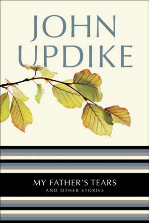 My Father's Tears: And Other Stories de John Updike