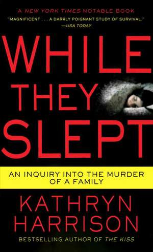 While They Slept: An Inquiry Into the Murder of a Family de Kathryn Harrison