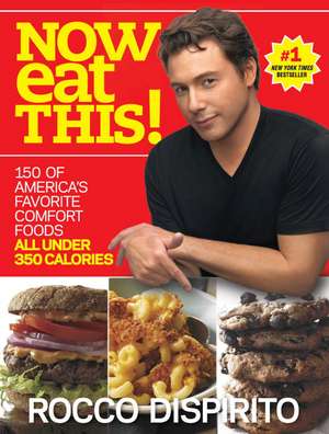 Now Eat This!: 150 of America's Favorite Comfort Foods, All Under 350 Calories de Rocco DiSpirito