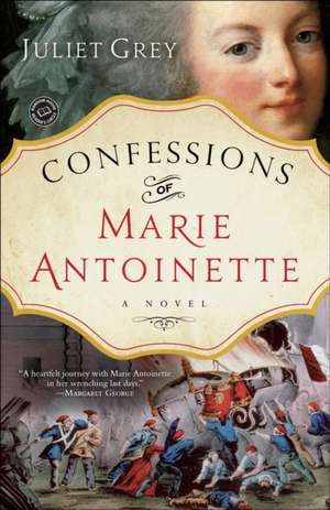 Confessions of Marie Antoinette de Juliet Grey