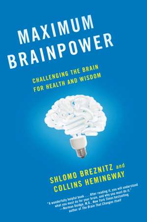 Maximum Brainpower: Challenging the Brain for Health and Wisdom de Shlomo Breznitz