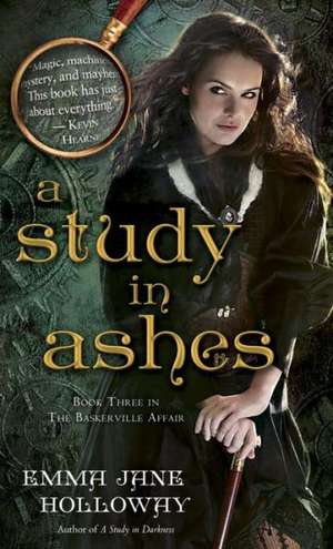 A Study in Ashes de Emma Jane Holloway