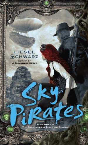 Sky Pirates: Book Three in the Chronicles of Light and Shadow de Liesel Schwarz