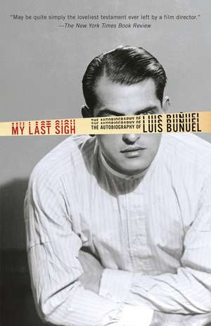 My Last Sigh: The Autobiography of Luis Bunuel de Luis Bunuel