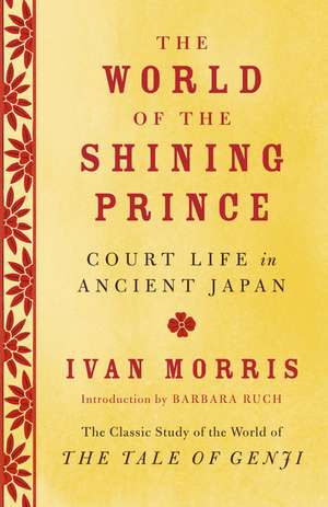 The World of the Shining Prince: Court Life in Ancient Japan de Ivan Morris