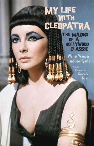 My Life with Cleopatra: The Making of a Hollywood Classic de Walter Wanger