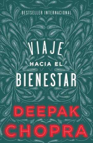 Viaje Hacia el Bienestar: Despierte la Sabiduria Que Hay en Usted de Dr. Deepak Chopra