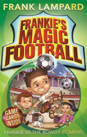 Frankie's Magic Football: Frankie vs The Rowdy Romans de Frank Lampard