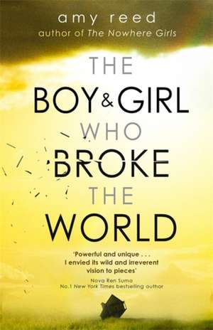 The Boy and Girl Who Broke The World de Amy Reed