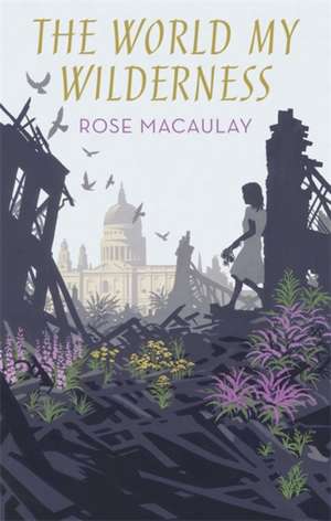 The World My Wilderness de Rose Macaulay