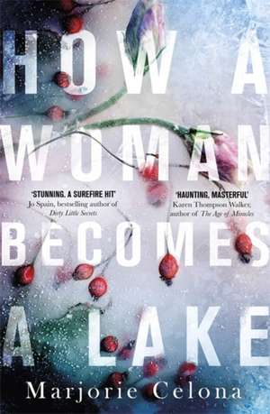 Celona, M: How a Woman Becomes a Lake de Marjorie Celona