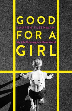 Good for a Girl: My Life Running in a Man's World - Winner of the William Hill Sports Book of the Year Award 2023 de Lauren Fleshman