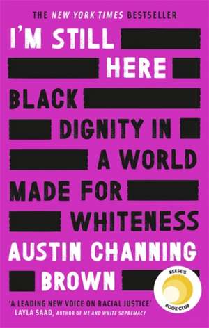 I'm Still Here: Black Dignity in a World Made for Whiteness de Austin Channing Brown