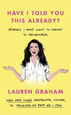 Have I Told You This Already? de Lauren Graham