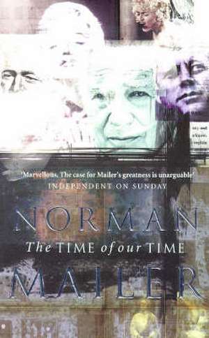 The Time Of Our Time de Norman Mailer