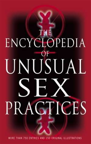 Encyclopedia Of Unusual Sex Practices de Brenda Love