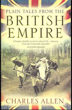 Allen, C: Plain Tales From The British Empire de Charles Allen