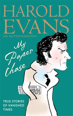 My Paper Chase de Harold Evans