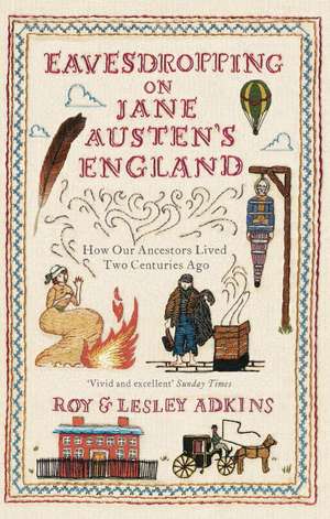 Eavesdropping on Jane Austen's England de Roy & Lesley Adkins