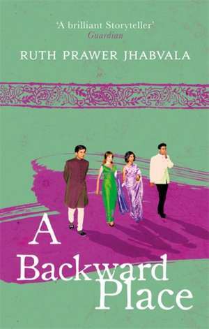 Jhabvala, R: A Backward Place de Ruth Prawer Jhabvala