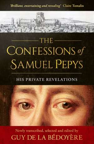 The Confessions of Samuel Pepys de Guy De La Bedoyere